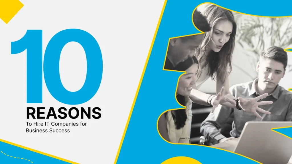 10 reasons to hire IT companies for driving business success and growth