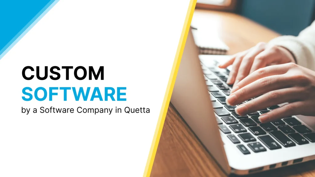 Custom software development by a leading software company in Quetta