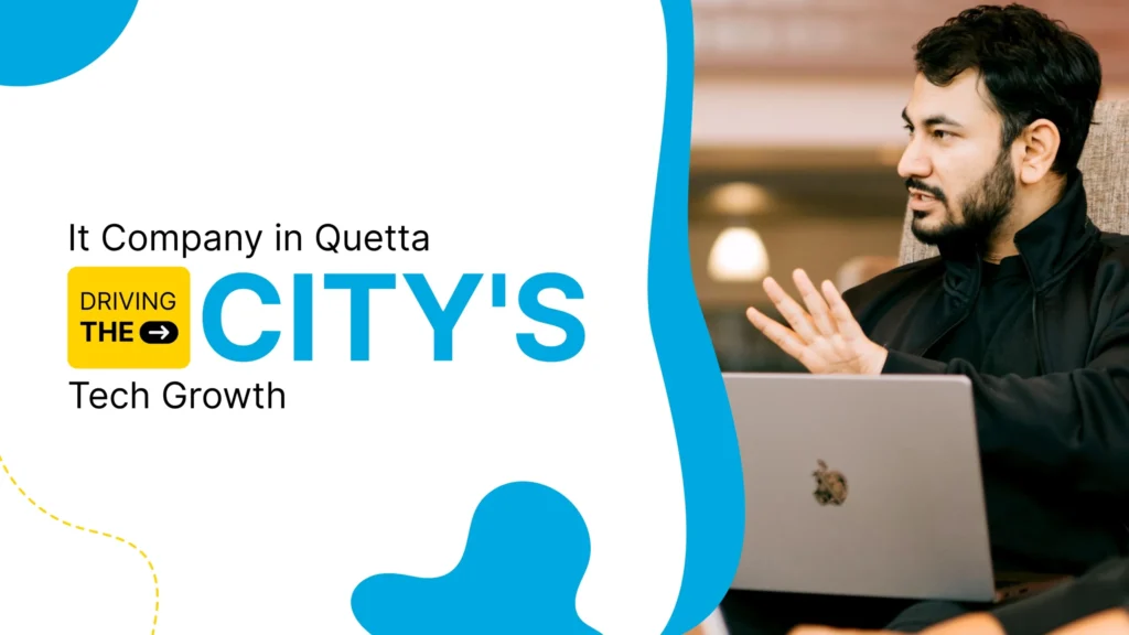 IT company in Quetta driving the city’s technology growth and innovation