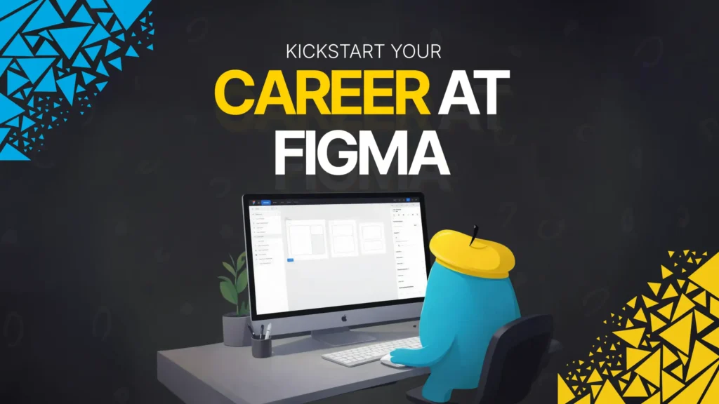 How to kickstart your career at Figma: Design, Collaboration, Innovation